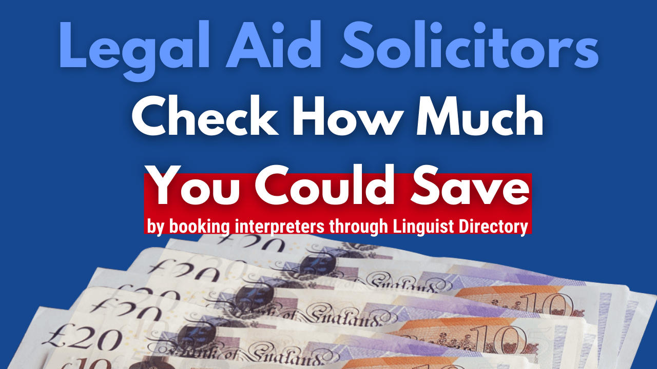 LEGAL AID SOLICITORS: Booking interpreters through Linguist Directory. How much could you save?