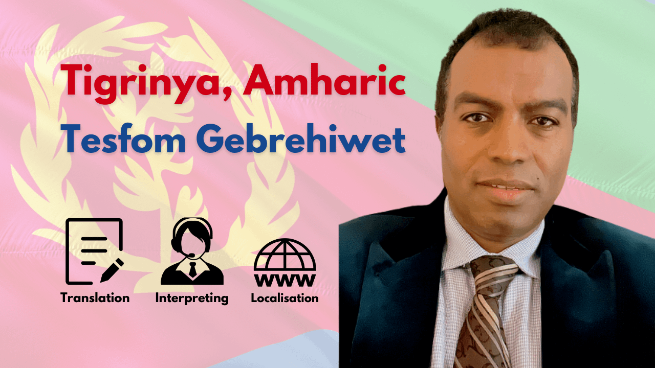 Amharic, Tigrinya interpreter, English-Tigrinya Translator - Tesfom Gebrehiwet