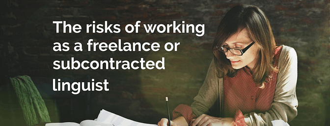 The risks of working as a freelance or subcontracted linguist